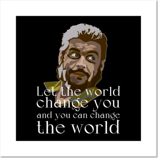 Let the world change you and you can change the world Posters and Art